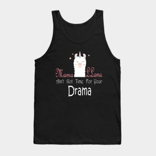 Mama Llama shirt - Aint got time for your drama - Mama of Drama - Drama Queen - Mom of Girls Shirt - Cute Mom design - Cute Mom Gift Tank Top